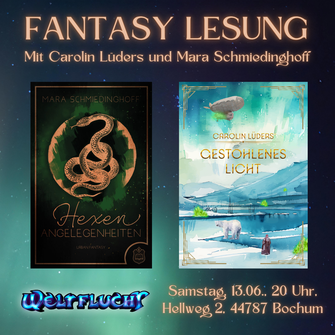 Überschrift "Fantasy Lesung Mit Carolin Lüders und Mara Schmiedinghoff", auf blaugrünem Hintergrund. Darunter die Buchcover von "Hexenangelegenheiten" und "Gestohlenes Licht". Darunter das Weltflucht Logo und "Samstag, 13.06., 20 Uhr, Hellweg 2, 44787 Bochum"