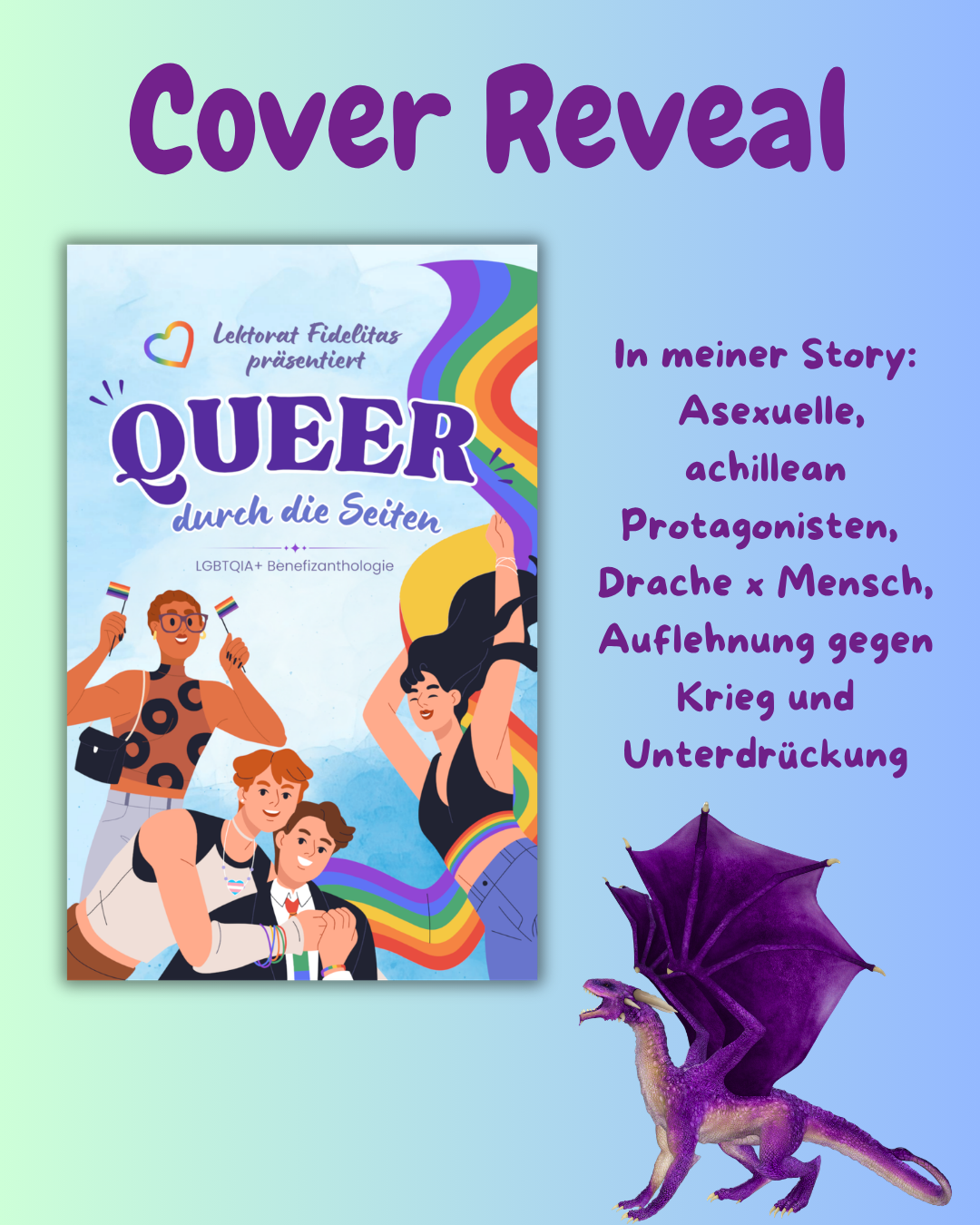 Cover von „Queer durch die Seiten“, Überschrift "Cover Reveal", ein lila Drache, Text "In meiner Story: Asexuelle, achillean Protagonisten, Drache x Mensch, Auflehnung gegen Krieg und Unterdrückung"