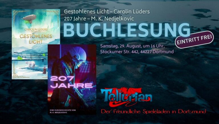 Sharepic zur Lesung. Text: Lesung, Eintritt frei, mit Carolin Lüders und M.K. Nedjelkovic, Samstag, 29. August, um 16 Uhr, Stockumer Str. 442, 44227 Dortmund. Bild: Hintergrund: Eisschollen. Die Buchcover von "Gestohlenes Licht" und "207 Jahre". Das Logo von Tellurian.